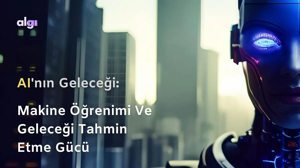 Yapay Zekanın Gücü: Makine Öğrenimi ve Geleceği Tahmin Etme kapak görseli